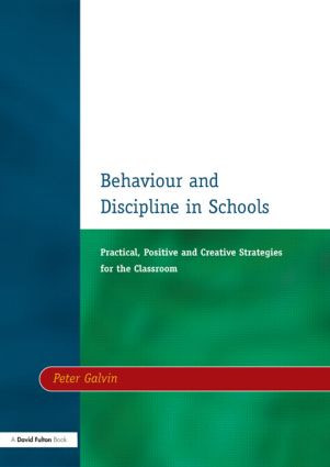 Behaviour & Discipline in Schools, Two (Practical, Positive & Creative Strategies for the Class) by Peter Galvin, 9781853465901