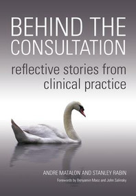 Behind the Consultation (Reflective Stories from Clinical Practice) by Andre Matalon, Stanley Rabin, 9781846192050