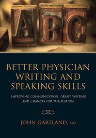 Better Physician Writing and Speaking Skills (Improving Communication, Grant Writing and Chances for Publication) by John Gartland, Mithilesh Lal, 9781846191749