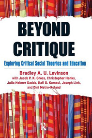 Beyond Critique (Exploring Critical Social Theories and Education) by Bradley A. Levinson, Jacob P. K. Gross, Christopher Hanks, Julia Heimer Dadds, Kafi Kumasi, Joseph Link, 9781594518584