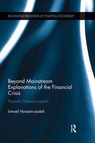 Beyond Mainstream Explanations of the Financial Crisis (Parasitic Finance Capital) by Ismael Hossein-zadeh, 9781138926653