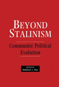 Beyond Stalinism (Communist Political Evolution) by Ronald J. Hill, 9781138987814