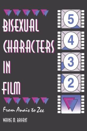 Bisexual Characters in Film (From Ana's to Zee) by Wayne M Bryant, 9781560238942