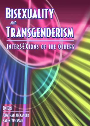 Bisexuality and Transgenderism (InterSEXions of the Others) by Fritz Klein, Karen Yescavage, Jonathan Alexander, 9781560232872