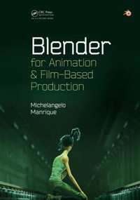 Blender for Animation and Film-Based Production by Michelangelo Manrique, 9781482204742