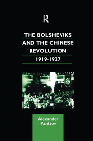 The Bolsheviks and the Chinese Revolution 1919-1927 by Alexander Pantsov, 9781138964853