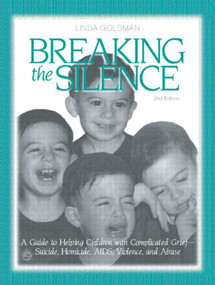 Breaking the Silence (A Guide to Helping Children with Complicated Grief - Suicide, Homicide, AIDS, Violence and Abuse) by Linda Goldman, 9781583913123