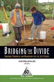Bridging the Divide (Indigenous Communities and Archaeology into the 21st Century) by Caroline Phillips, Harry Allen, 9781598743937