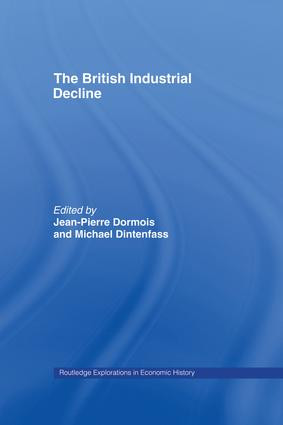 The British Industrial Decline by Michael Dintenfass, Jean-Pierre Dormois, 9781138868229