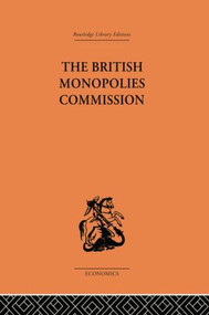 The British Monopolies Commission by Charles K. Rowley, 9781138878631