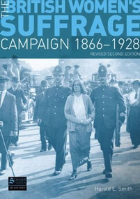 The British Women's Suffrage Campaign 1866-1928 (Revised 2nd Edition) by Harold L. Smith, 9781408228234