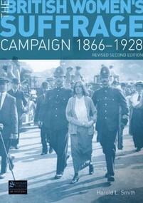 The British Women's Suffrage Campaign 1866-1928 (Revised 2nd Edition) by Harold L. Smith, 9781408228234