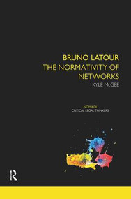 Bruno Latour (The Normativity of Networks) - 9781138924574 by Kyle McGee, 9781138924574