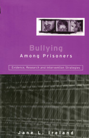 Bullying Among Prisoners (Evidence, Research and Intervention Strategies) - 9781583911877 by Jane L. Ireland, 9781583911877