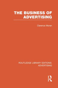 The Business of Advertising (RLE Advertising) - 9781138997714 by Clarence Moran, 9781138997714