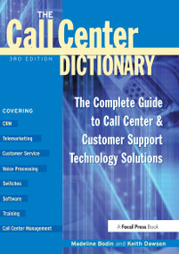 The Call Center Dictionary (The Complete Guide to Call Center and Customer Support Technology Solutions) by Madeline Bodin, 9781578200955