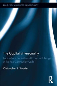 The Capitalist Personality (Face-to-Face Sociality and Economic Change in the Post-Communist World) by Christopher S. Swader, 9781138920675