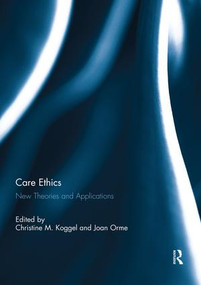 Care Ethics (New Theories and Applications) by Christine Koggel, Joan Orme, 9781138943919