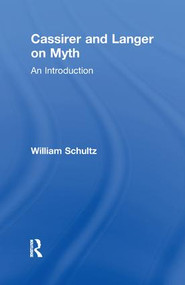 Cassirer and Langer on Myth (An Introduction) by William Schultz, 9781138969926