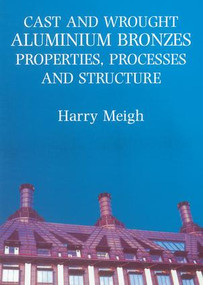 Cast and Wrought Aluminium Bronzes (Properties, Processes and Structure) by Harry Meigh, 9781906540203