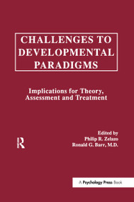 Challenges To Developmental Paradigms (Implications for Theory, Assessment and Treatment) by Philip R. Zelazo, Ronald G. Barr, Philip David Zelazo, 9781138970090