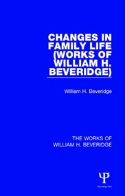 Changes in Family Life (Works of William H. Beveridge) - 9781138828704 by William H. Beveridge, 9781138828704