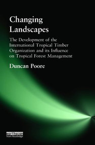 Changing Landscapes (The Development of the International Tropical Timber Organization and Its Influence on Tropical Forest Management) by Duncan Poore, 9781853839917