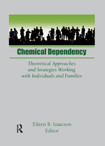Chemical Dependency (Theoretical Approaches and Strategies Working with Individuals and Families) - 9781138970229 by Eileen B Isaacson, 9781138970229