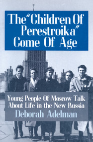 The Children of Perestroika Come of Age (Young People of Moscow Talk About Life in the New Russia) by Deborah Adelman, 9781563242878