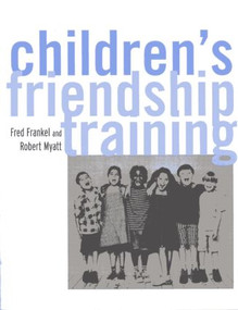 Children's Friendship Training by Fred D. Frankel, Robert J. Myatt, 9781583913086