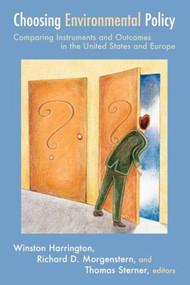 Choosing Environmental Policy (Comparing Instruments and Outcomes in the United States and Europe) by Winston Harrington, Richard D. Morgenstern, Thomas Sterner, 9781891853883