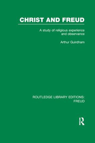 Christ and Freud (RLE: Freud) (A Study of Religious Experience and Observance) - 9781138970625 by Arthur Guirdham, 9781138970625
