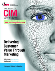 CIM Coursebook: Delivering Customer Value through Marketing by Ray Donnelly, 9781856177184