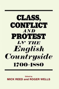 Class, Conflict and Protest in the English Countryside, 1700-1880 by Mick Reed, Roger Wells, 9781138970847