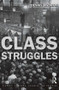 Class Struggles by Dennis L. Dworkin, 9781405801386