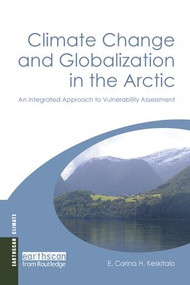 Climate Change and Globalization in the Arctic (An Integrated Approach to Vulnerability Assessment) by E. Carina H. Keskitalo, 9781138970915