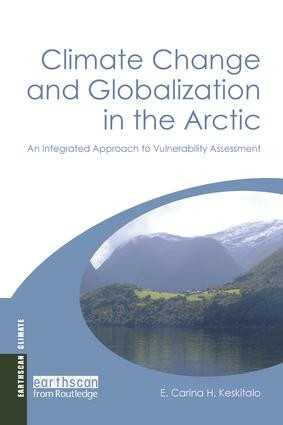 Climate Change and Globalization in the Arctic (An Integrated Approach to Vulnerability Assessment) by E. Carina H. Keskitalo, 9781138970915