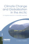 Climate Change and Globalization in the Arctic (An Integrated Approach to Vulnerability Assessment) by E. Carina H. Keskitalo, 9781138970915