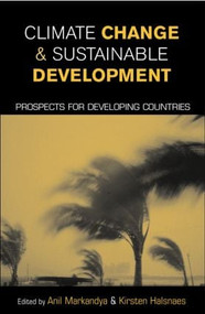 Climate Change and Sustainable Development (Prospects for Developing Countries) by Anil Markandya, Kirsten Halsnaes, 9781853839108