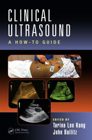 Clinical Ultrasound (A How-To Guide) by Tarina Lee Kang, John Bailitz, 9781482221404
