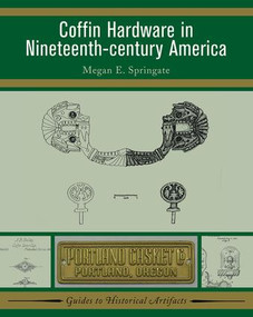 Coffin Hardware in Nineteenth-century America by Megan E Springate, 9781598741353