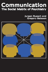 Communication (The Social Matrix of Psychiatry) by Jurgen Ruesch, Gregory Bateson, Eve C. Pinsker, Gene Combs, 9781412806145