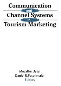 Communication and Channel Systems in Tourism Marketing - 9781560245810 by Muzaffer Uysal, Daniel Fesenmaier, 9781560245810