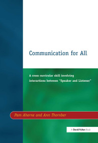 Communication for All (A Cross Curricular Skill Involving Interaction Between "Speaker and Listener") by Pam Aherne, Ann Thornber, 9781853461682