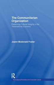 The Communitarian Organization (Preserving Cultural Integrity in the Transnational Economy) by JoAnn Macdonald Foster, 9781138971196