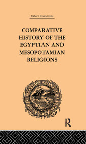Comparative History of the Egyptian and Mesopotamian Religions (Vol I - History of the Egyptian Religion) by C.P. Tiele, 9781138971271