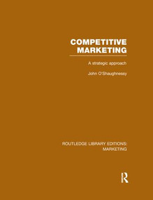 Competitive Marketing (RLE Marketing) (A Strategic Approach) by John O'Shaughnessy, 9781138971387