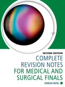 Complete Revision Notes for Medical and Surgical Finals by Kinesh Patel, Kinesh Patel, 9781444120660