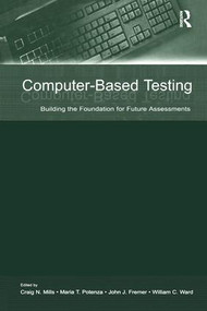 Computer-Based Testing (Building the Foundation for Future Assessments) by Craig N. Mills, Maria T. Potenza, John J. Fremer, William C. Ward, 9781138991552