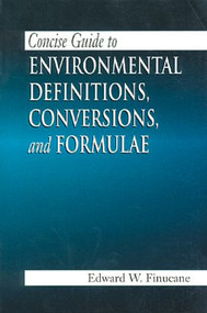 Concise Guide to Environmental Definitions, Conversions, and Formulae by Edward W. Finucane, 9781566703154